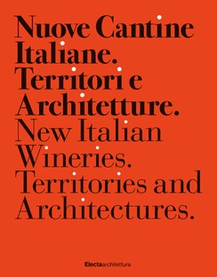 Nuove cantine italiane. Territori e architetture - Ausstellung und Buch 
